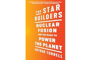 The Star Builders: Nuclear Fusion and the Race to Power the Planet