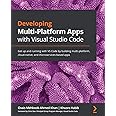 Developing Multi-Platform Apps with Visual Studio Code: Get up and running with VS Code by building multi-platform, cloud-nat