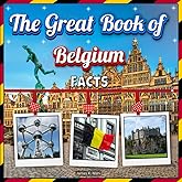 The Great Book of Belgium Facts: An Educational Country Travel Picture Book for Kids about History, Destination Places, Animals, and Many More