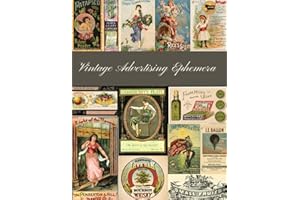 Vintage Advertising Ephemera: A Beautiful Collection For Junk Journals, Collage, Scrapbooking And Many Paper Crafts