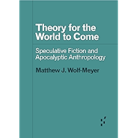 Theory for the World to Come: Speculative Fiction and Apocalyptic Anthropology (Forerunners: Ideas First) book cover