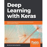 Deep Learning with Keras: Implementing deep learning models and neural networks with the power of Python