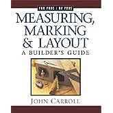 Measuring, Marking & Layout: A Builder's Guide (For Pros by Pros)