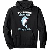 Dolphins Make Me Happy Cute Dolphin Pullover Hoodie