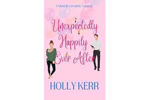 Unexpectingly Happily Ever After: A lovable, laughable, girls night out, mom-lit romantic comedy