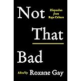 Not That Bad: Dispatches from Rape Culture