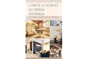 L'Art et la Science du Design d'Intérieur: Un Guide Complet pour les Débutants