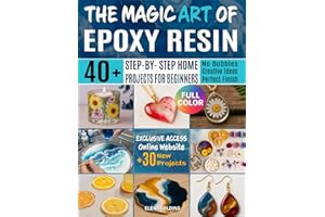 The Magic Art Of Epoxy Resin: 40+ Step-by-Step Home Projects - Create Stunning Jewelry, Décor, and Gifts. No More Resin bubble, Mistakes or Failures.