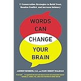 Words Can Change Your Brain: 12 Conversation Strategies to Build Trust, Resolve Conflict, and Increase Intima cy