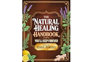 The Natural Healing Handbook You’ll Keep Forever: Simple Herbal Remedies and Natural Recipes for Stress Support, Better Sleep, Digestion, and Hormonal Balance—Rooted in Ancient Wisdom