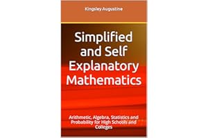 Simplified and Self Explanatory Mathematics: Arithmetic, Algebra, Statistics and Probability for High Schools and Colleges