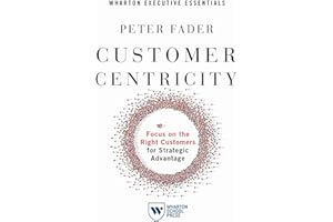 Customer Centricity: Focus on the Right Customers for Strategic Advantage