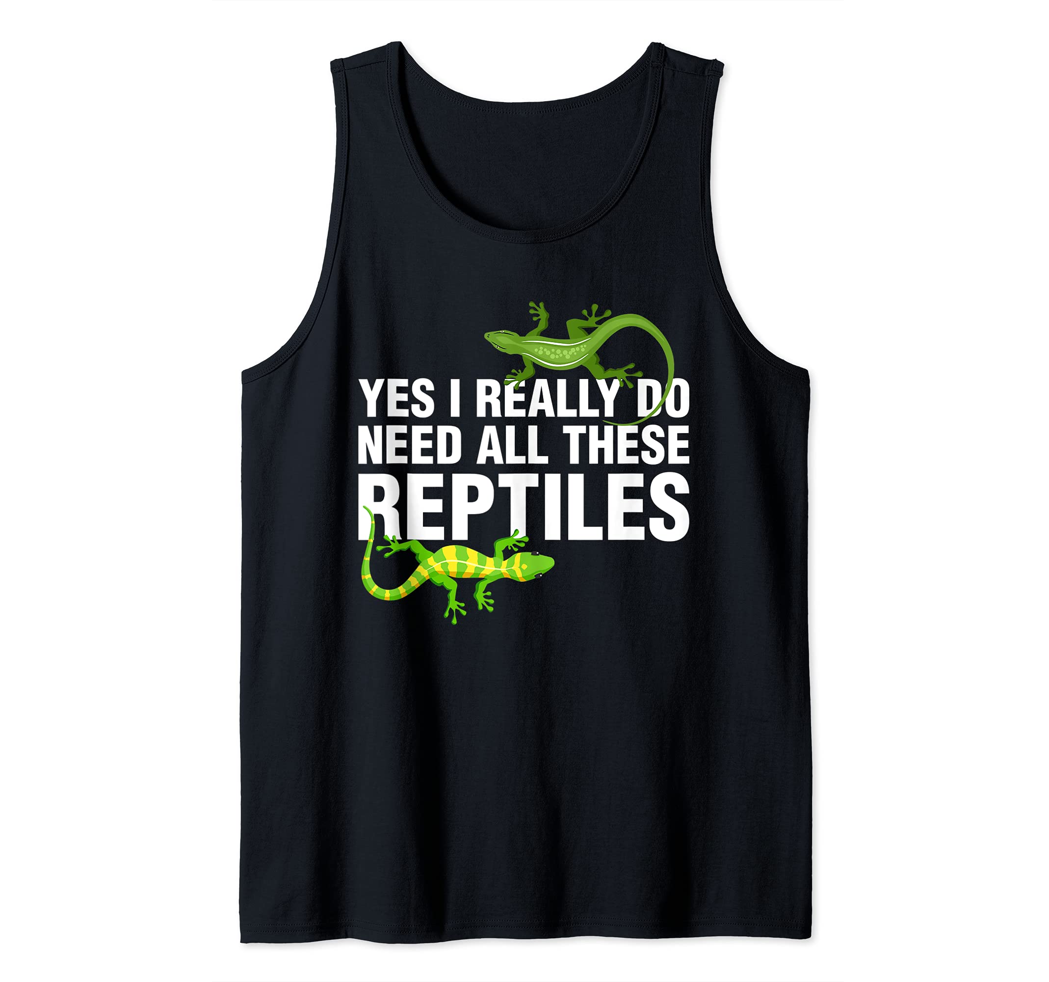 Really Do Need All These Reptiles Lizard Gecko Shirt Tank Top