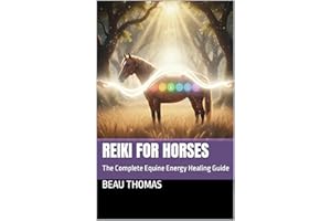 Reiki for Horses: The Complete Equine Energy Healing Guide