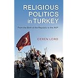 Religious Politics in Turkey: From the Birth of the Republic to the AKP (Cambridge Middle East Studies)