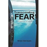 Transcending Fear: The Doorway to Freedom
