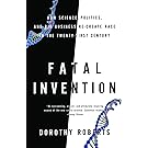 Fatal Invention: How Science, Politics, and Big Business Re-create Race in the Twenty-first Century