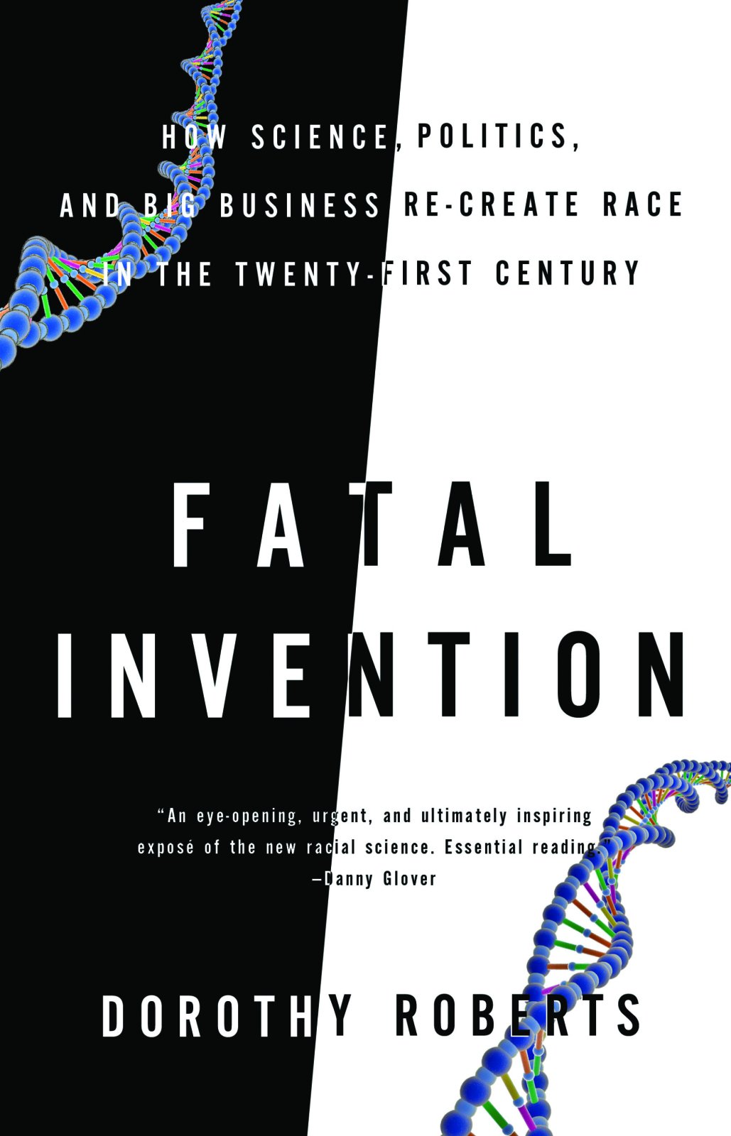 Fatal Invention How Science Politics And Big Business Re Create Race In The Twenty First Century Roberts Dorothy 9781595588340 Amazon Com Books
