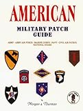 American Military Patch Guide: Army, Army Air Force, Marine Corps, Navy, Civil Air Patrol, National Guard