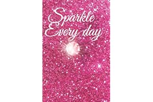 Sparkle Everyday: Glitter sparkly notebook journal for women and girls. 120 pages. 6 x 9, lined pages. Jewel images on pages.