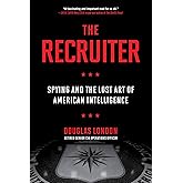The Recruiter: Spying and the Lost Art of American Intelligence
