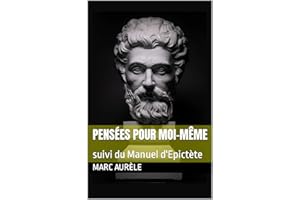 PENSÉES POUR MOI-MÊME : suivi du Manuel d'Epictète (French Edition)