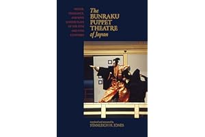 The Bunraku Puppet Theatre of Japan: Honor, Vengeance, and Love in Four Plays of the 18th and 19th Centuries