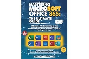 Mastering Microsoft Office 365: The Ultimate Guide: 10 Books in 1 – The Complete Step by Step Guide to Excel, Word, PowerPoint, Outlook, Teams, OneNote, OneDrive, Access, Publisher & Copilot AI
