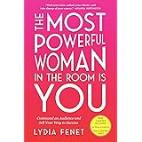 The Most Powerful Woman in the Room Is You: Command an Audience and Sell Your Way to Success