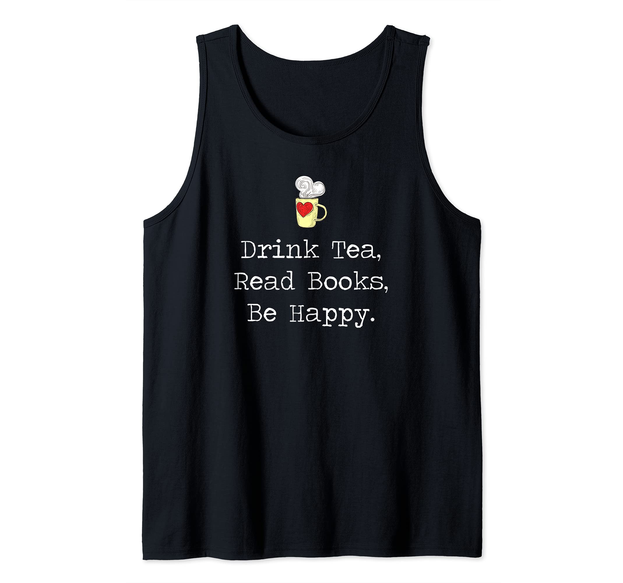 Drink Tea, Read Books, Be Happy Book | for Readers Tank Top
