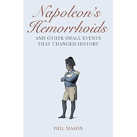 Napoleon's Hemorrhoids: And Other Small Events That Changed History book cover Napoleon's Hemorrhoids: And Other Small Events That Changed History book cover