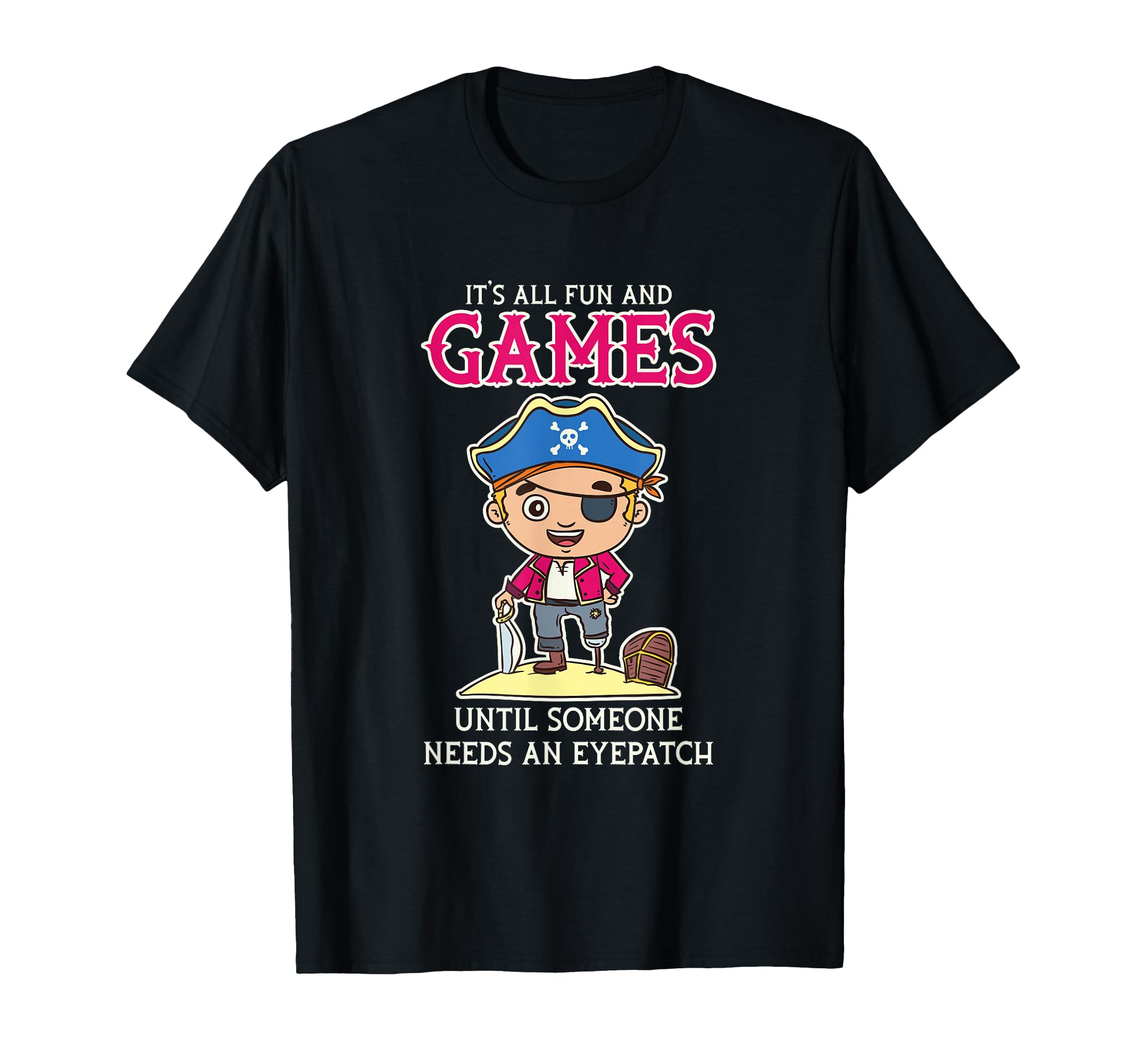 It's All Fun and Games Until Someone Needs an Eyepatch T-Shirt