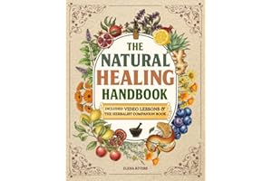 The Natural Healing Handbook: Everything You Need to Harness Nature's Healing Power for Holistic Wellness - Simple Herbal Methods with Beautiful Hand-Drawn Illustrations for Better Living