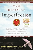 The Gifts of Imperfection: Let Go of Who You Think You're Supposed to Be and Embrace Who You Are