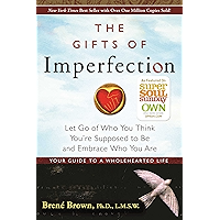 The Gifts of Imperfection: Let Go of Who You Think You're Supposed to Be and Embrace Who You Are