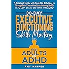 30-Day Executive Functioning Skills Mastery for Adults with ADHD: A Practical Guide with Real-Life Solutions to Strengthen Ex