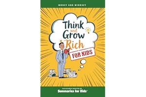 Think and Grow Rich - For Kids: Timeless Success Principles to Inspire Confidence, Goal-Setting, and a Growth Mindset (Summaries For Kids)