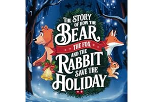 The Story of How the Bear, the Fox, and the Rabbit Saved the Holiday: A Christmas Tale of Courage, Friendship, and Kindness for Kids Aged 8 to 12, Large Print