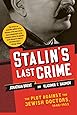 Stalin's Last Crime: The Plot Against the Jewish Doctors, 1948-1953