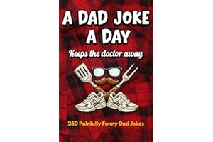 A Dad Joke A Day Keeps the Doctor Away: 250 Funny Dad Jokes, Puns, and One-Liners for All Ages