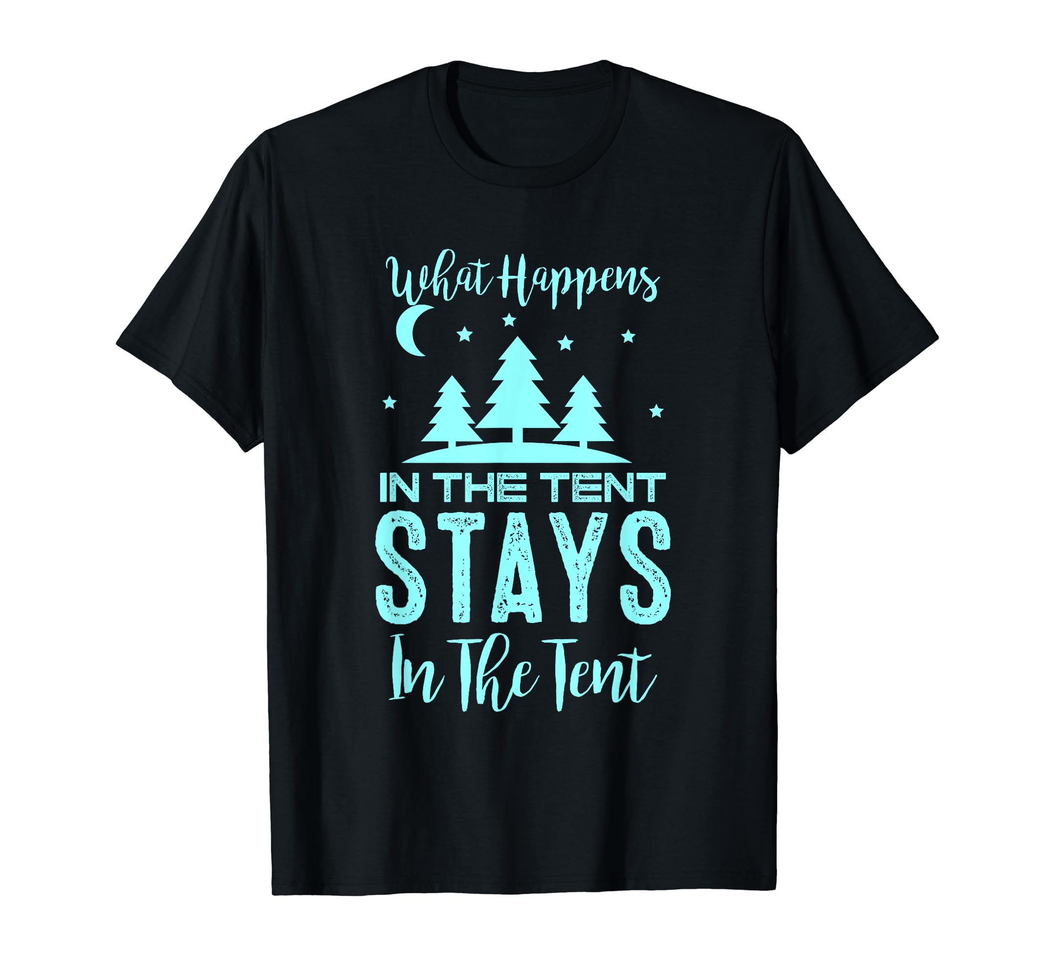 Funny Camping What Happens In the Tent Stays In The Tent T-Shirt