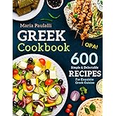 Greek Cookbook: 600 Simple & Delectable Recipes For Exquisite Greek Cuisine (A Cookbook from Greece)