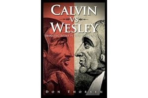 Calvin vs. Wesley: Bringing Belief in Line with Practice