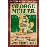 George Muller: The Guardian of Bristol's Orphans (Christian Heroes: Then & Now)
