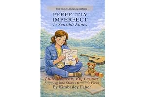 Perfectly Imperfect in Sensible Shoes: Little Moments, Big Lessons Stepping into Stories from the Field