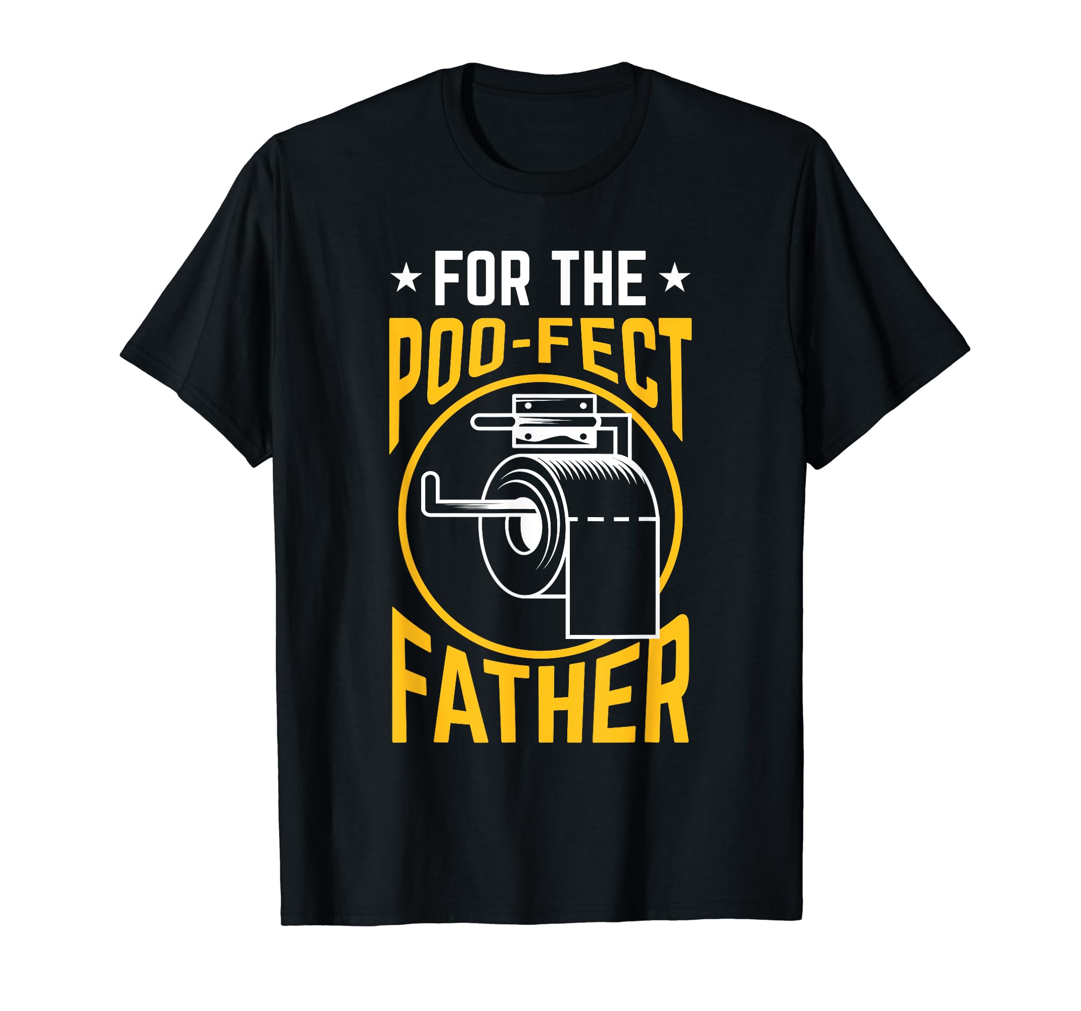 For The Poo-Fect Father - Stinky Dads Who Poop A lot T-Shirt