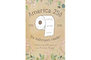 America 250 - The Bathroom Reader: Celebrating 250 Years of Our Patriotic Doody: Featuring hilarious words, history, stories, and trivia to read in the bathoom