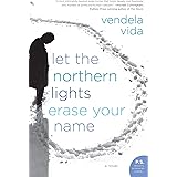 Let the Northern Lights Erase Your Name: A Novel