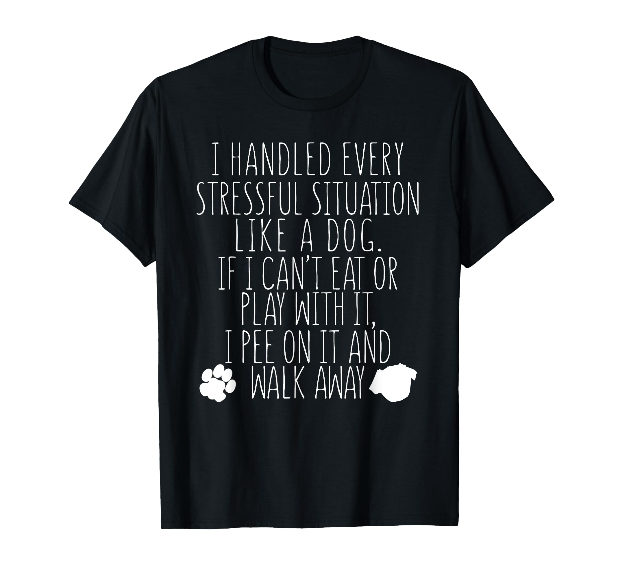 Handled Every Stressful Situation Like Dog Pee On It - Funny T-Shirt