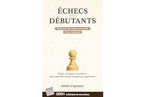 ÉCHECS POUR DÉBUTANTS: Règles, stratégies et ouvertures pour apprendre à jouer et progresser rapidement (French Edition)